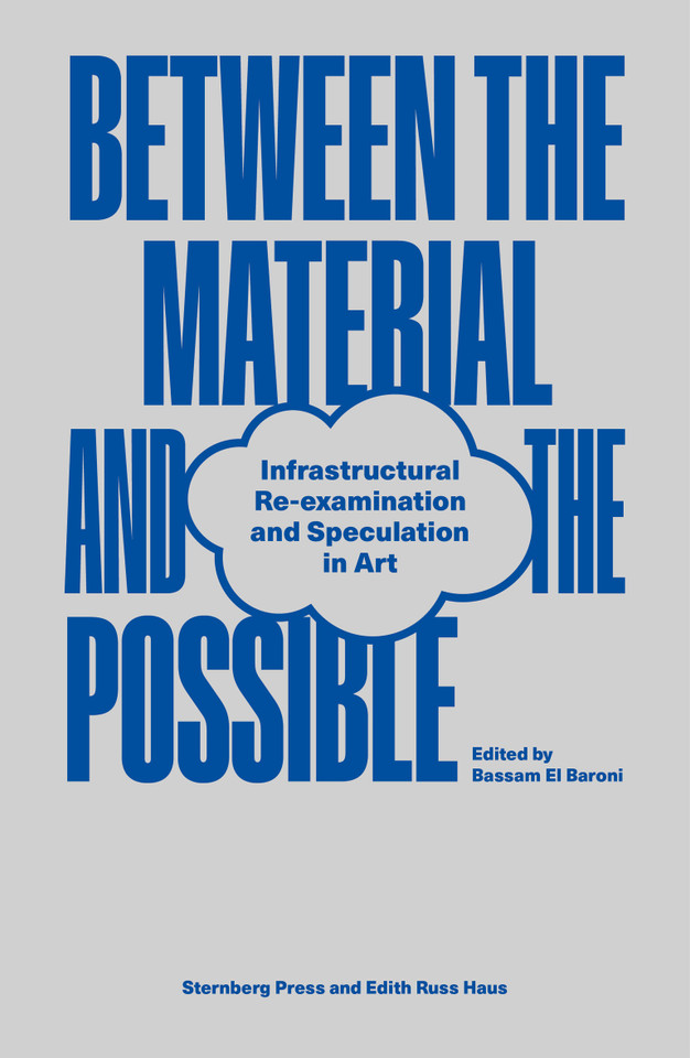 Between the Material and the Possible: Infrastructural Re-examination and Speculation in Art book cover by 