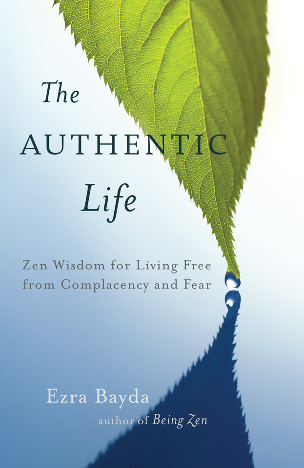 The Authentic Life: Zen Wisdom for Living Free from Complacency and Fear book cover by Ezra Bayda