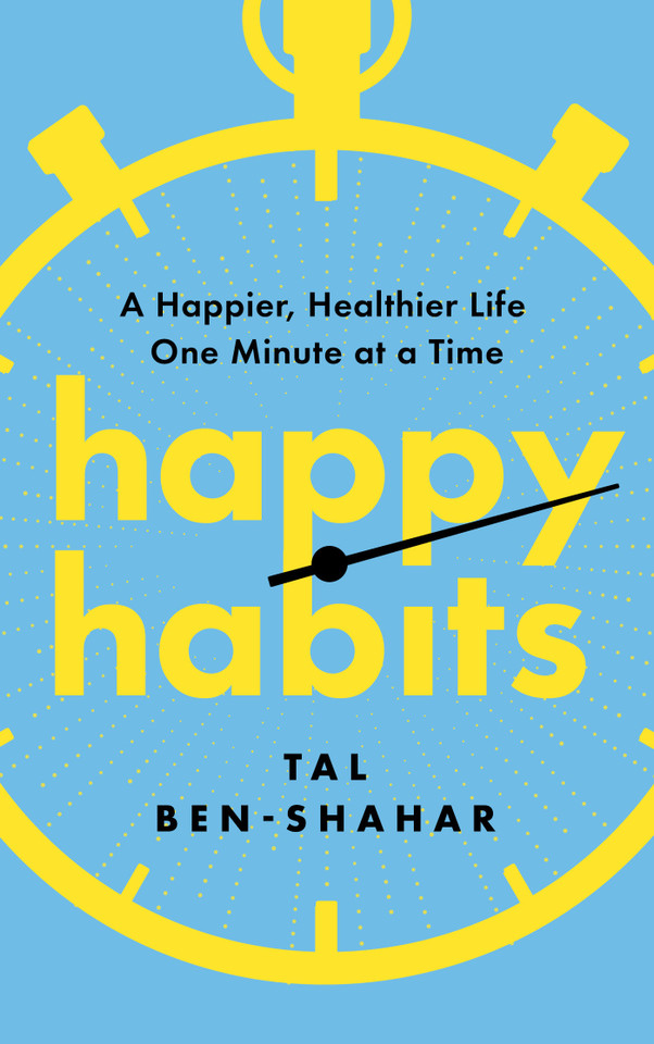 Happy Habits: A Happier, Healthier Life One Minute at a Time book cover by Tal Ben-Shahar