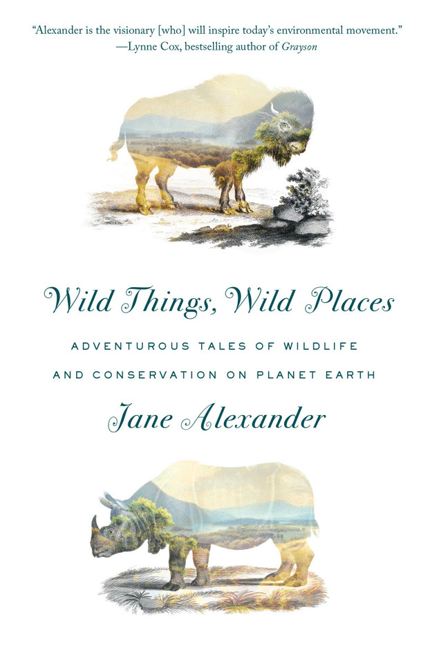 Wild Things, Wild Places: Adventurous Tales of Wildlife and Conservation on Planet Earth book cover by Jane Alexander