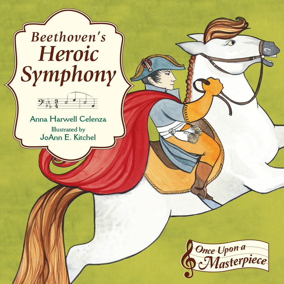 Beethoven's Heroic Symphony (Once Upon a Masterpiece) book cover by Anna Harwell Celenza