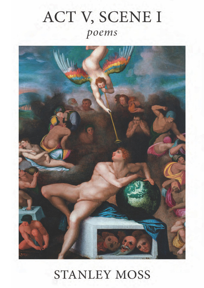 Act V Scene I: Poems book cover by Stanley Moss