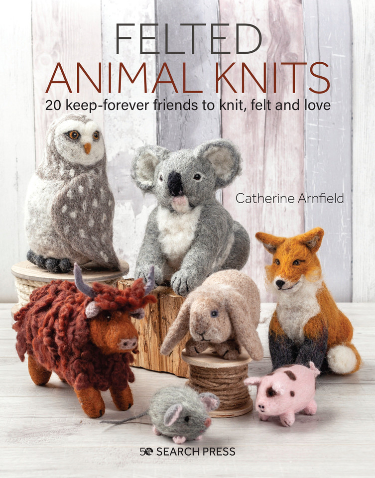 Felted Animal Knits: 20 keep-forever friends to knit, felt and love book cover by Catherine Arnfield
