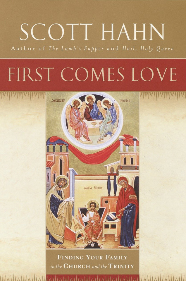 First Comes Love: Finding Your Family in the Church and the Trinity book cover by Scott Hahn