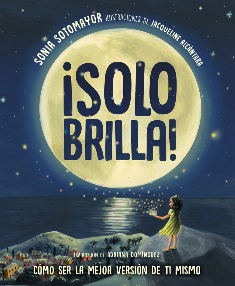 ¡Solo brilla! Cómo ser la mejor versión de ti mismo (Just Shine! How to Be a Better You Spanish Edition) book cover by Sonia Sotomayor