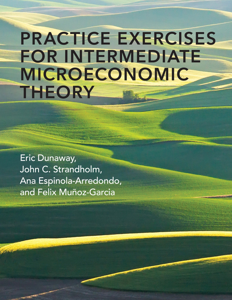 Practice Exercises for Intermediate Microeconomic Theory book cover by Eric Dunaway, John C. Strandholm, Ana Espinola-Arredondo, Felix Munoz-Garcia