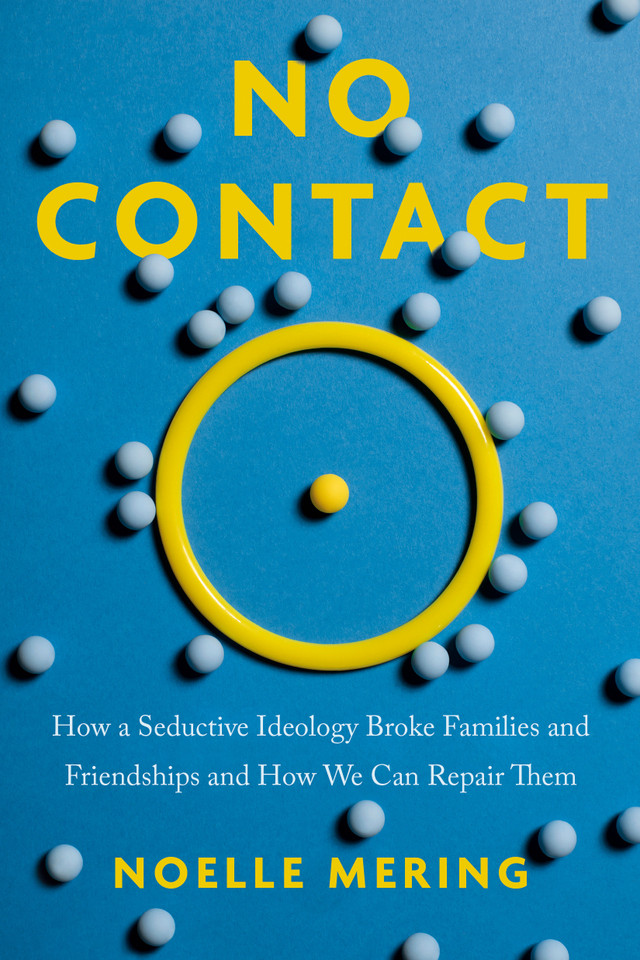 No Contact: How a Seductive Ideology Broke Families and Friendships and How We Can Repair  Them book cover by Noelle Mering