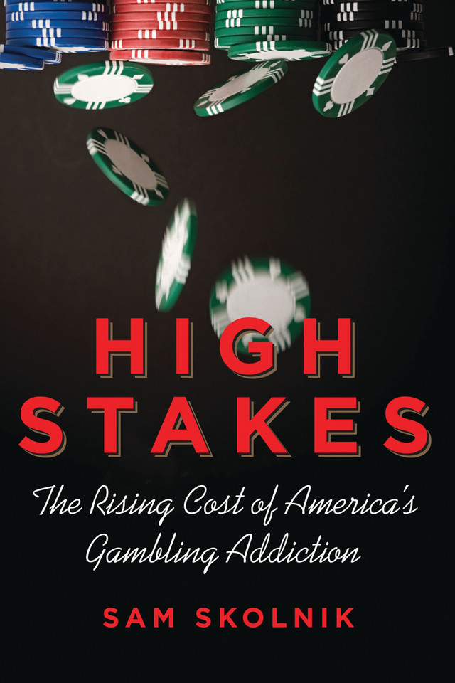 High Stakes: The Rising Cost of America's Gambling Addiction book cover by Sam Skolnik