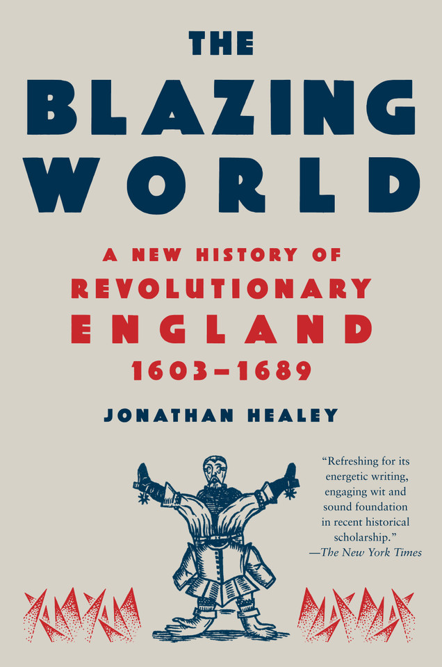 The Blazing World: A New History of Revolutionary England, 1603-1689 book cover by Jonathan Healey