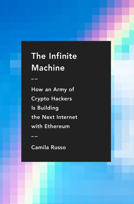 The Infinite Machine: How an Army of Crypto-hackers Is Building the Next Internet with Ethereum book cover by Camila Russo