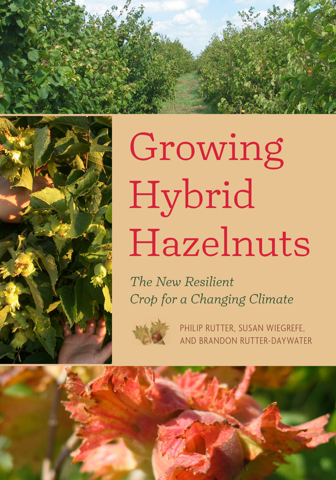 Growing Hybrid Hazelnuts: The New Resilient Crop for a Changing Climate book cover by Philip Rutter, Susan Wiegrefe, Brandon Rutter-Daywater
