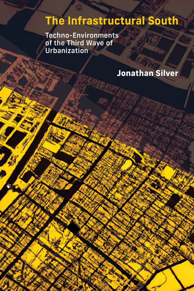 The Infrastructural South: Techno-Environments of the Third Wave of Urbanization (Infrastructures) book cover by Jonathan Silver