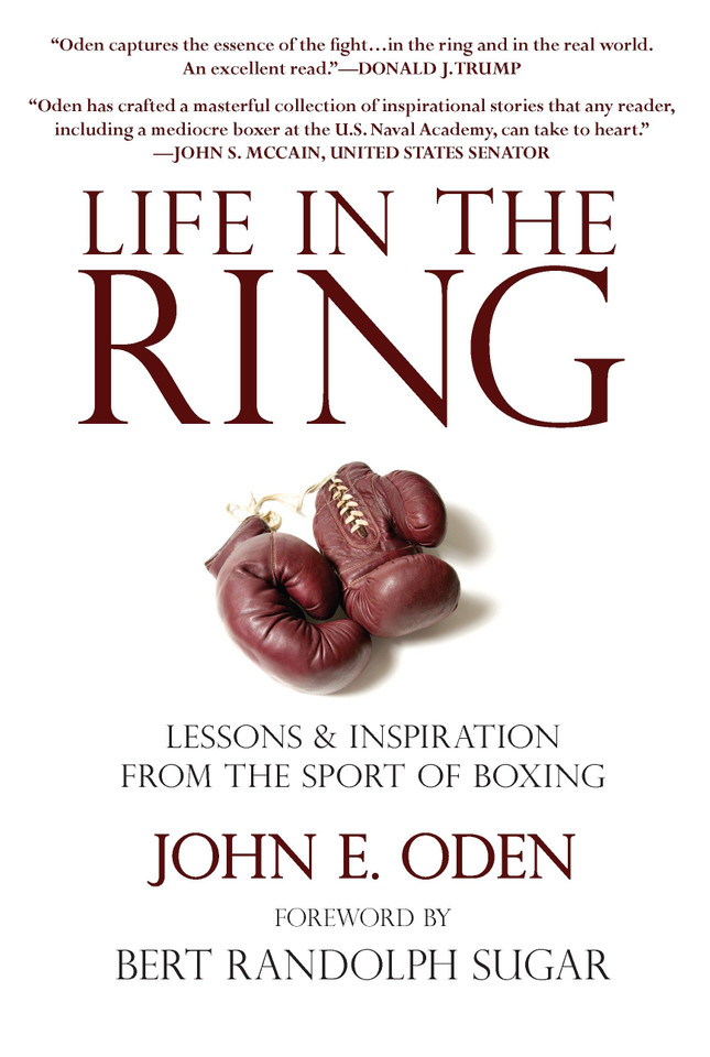 Life in the Ring: Lessons and Inspiration from the Sport of Boxing Including Muhammad Ali, Oscar de la Hoya, Jake LaMotta, George Foreman, Floyd Patterson, and Rocky Marciano book cover by John Oden