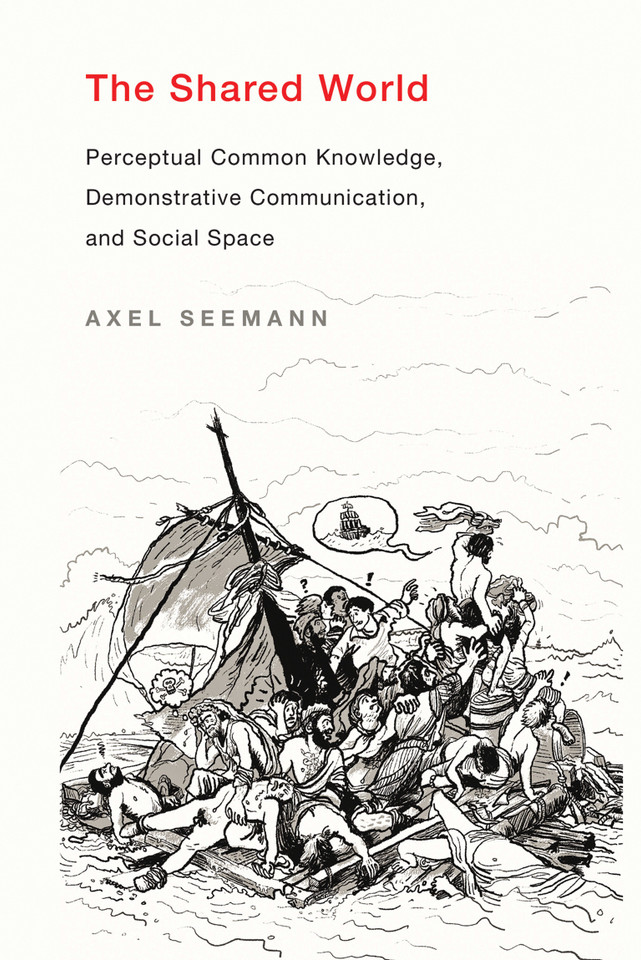 The Shared World: Perceptual Common Knowledge, Demonstrative Communication, and Social Space book cover by Axel Seemann