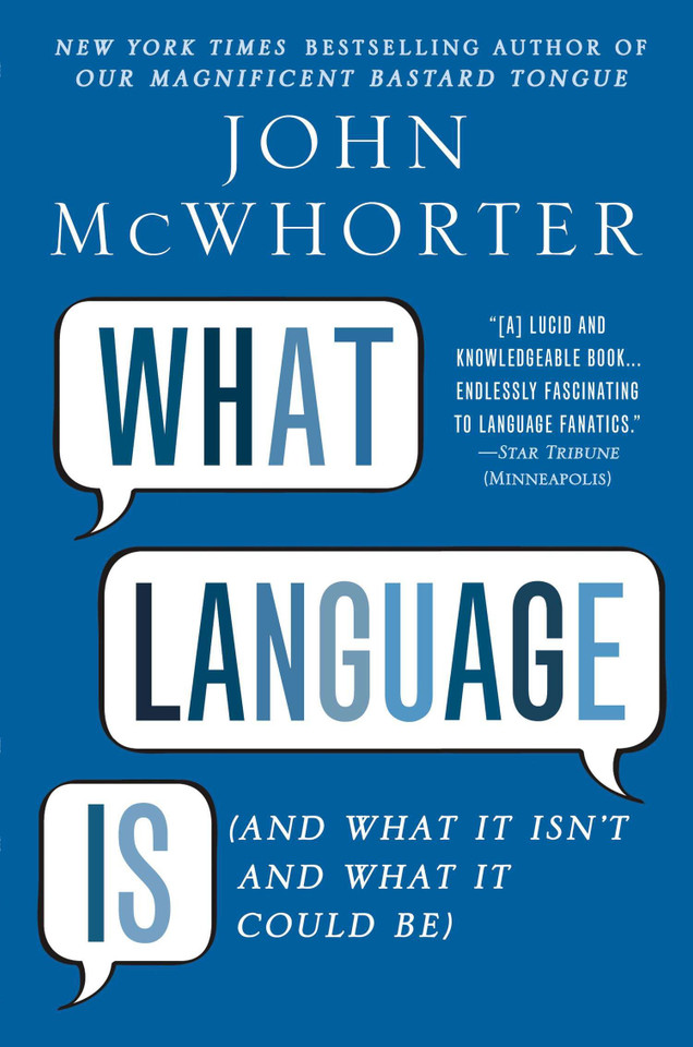 What Language Is: And What It Isn't and What It Could Be book cover by John Mcwhorter
