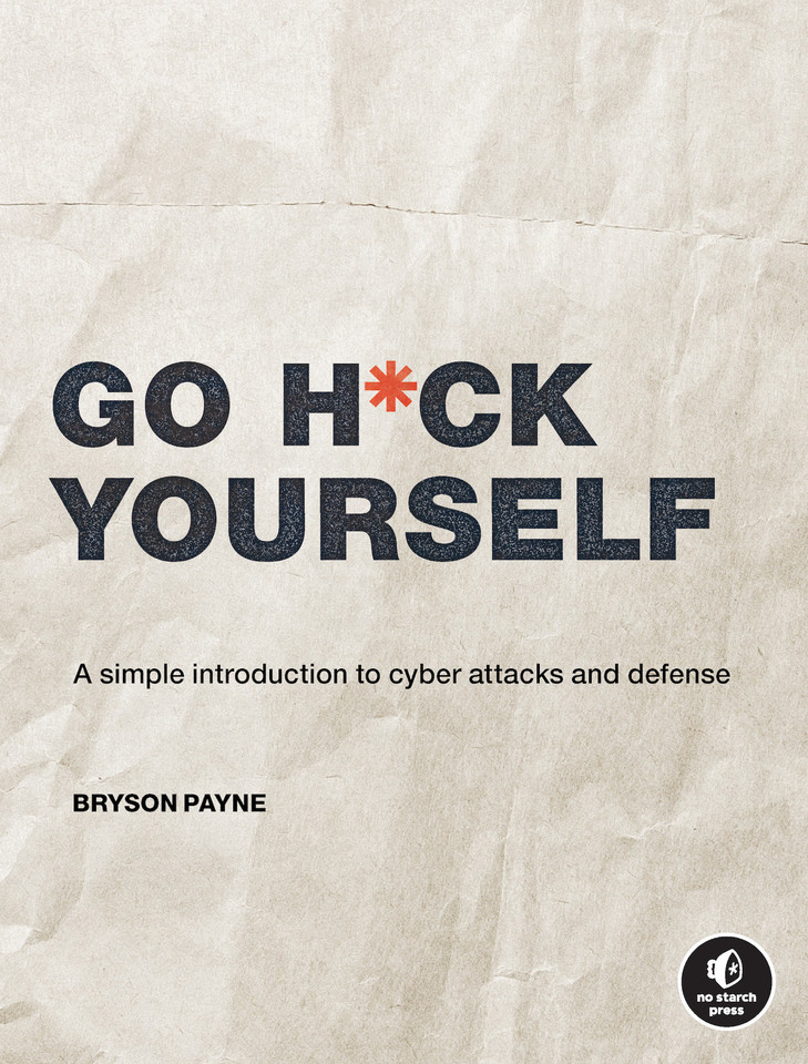 Go H*ck Yourself: A Simple Introduction to Cyber Attacks and Defense book cover by Bryson Payne