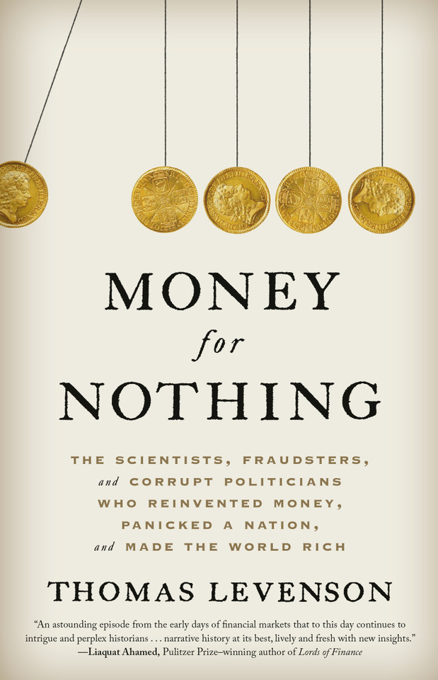 Money for Nothing: The Scientists, Fraudsters, and Corrupt Politicians Who Reinvented Money, Panicked a Nation, and Made the World Rich book cover by Thomas Levenson