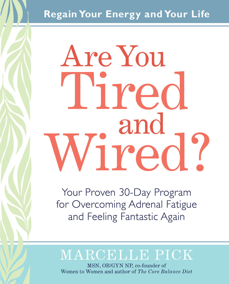Are You Tired and Wired?: Your Proven 30-Day Program for Overcoming Adrenal Fatigue and Feeling Fantastic book cover by Marcelle Pick, MSN, OBGYN, NP