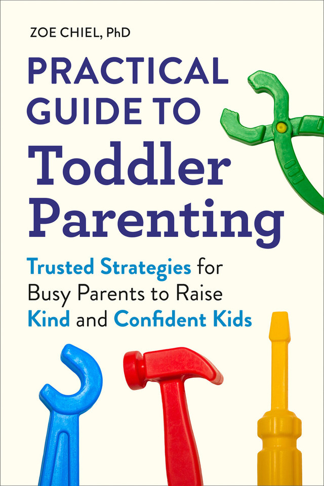 Practical Guide to Toddler Parenting: Trusted Strategies for Busy Parents to Raise Kind and Confident Kids book cover by Zoe Chiel, PhD