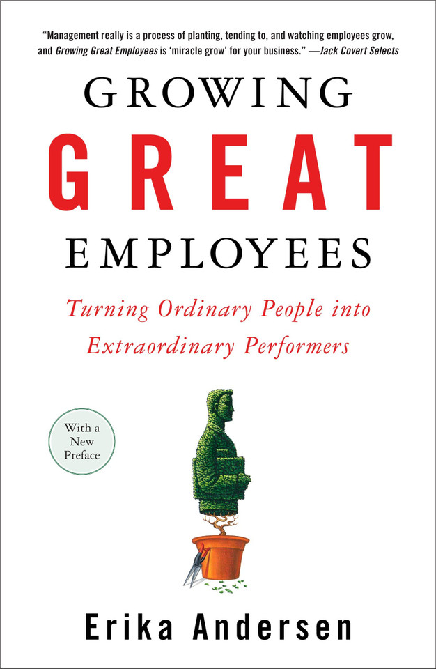 Growing Great Employees: Turning Ordinary People into Extraordinary Performers book cover by Erika Andersen