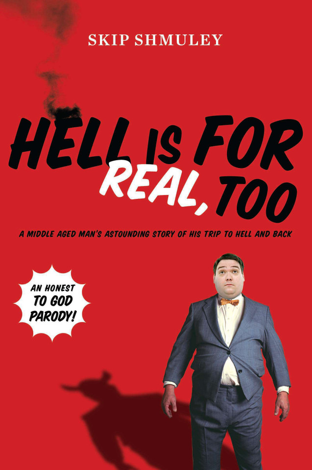 Hell Is for Real, Too: A Middle-Aged Accountant's Astounding Story of His Trip to Hell and Back book cover by Skip Shmuley