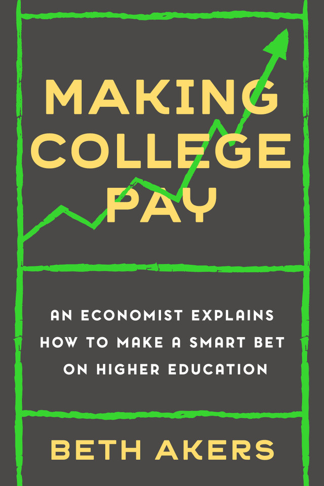 Making College Pay: An Economist Explains How to Make a Smart Bet on Higher Education book cover by Beth Akers