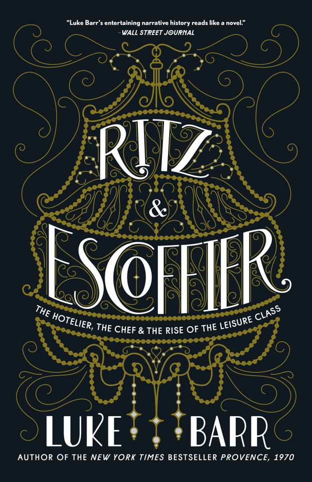 Ritz and Escoffier: The Hotelier, The Chef, and the Rise of the Leisure Class book cover by Luke Barr
