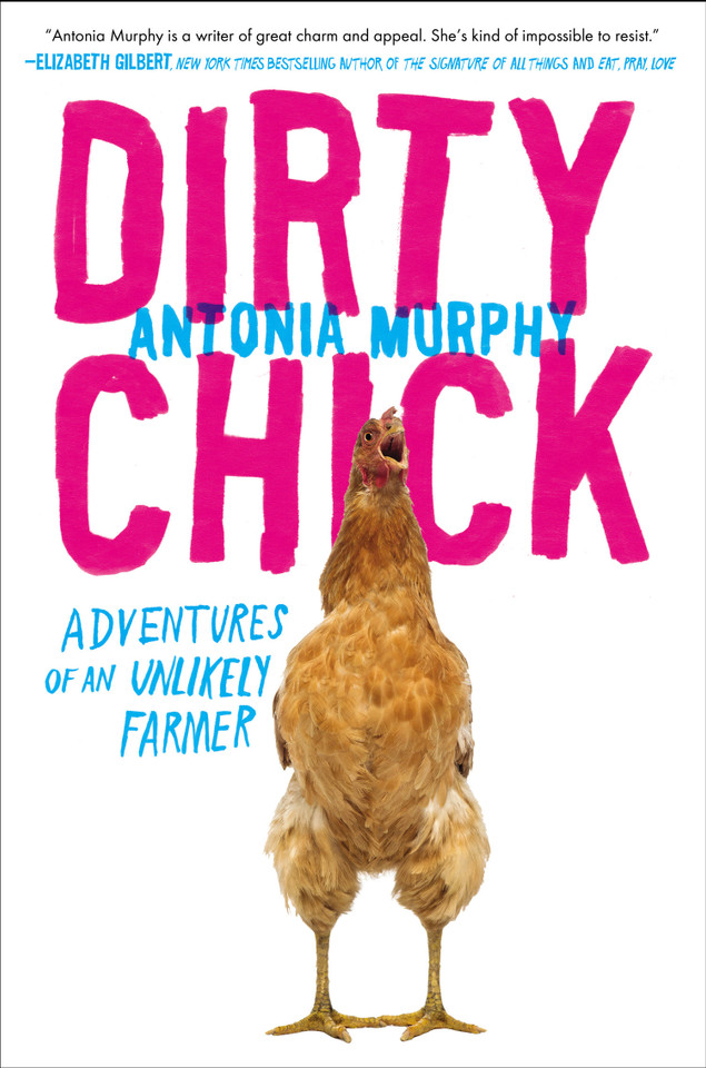 Dirty Chick: Adventures of an Unlikely Farmer book cover by Antonia Murphy