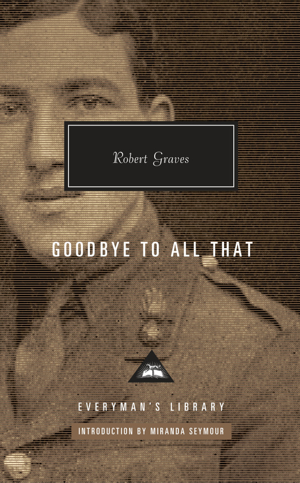 Goodbye to All That: Introduction by Miranda Seymour (Everyman's Library Contemporary Classics Series) book cover by Robert Graves