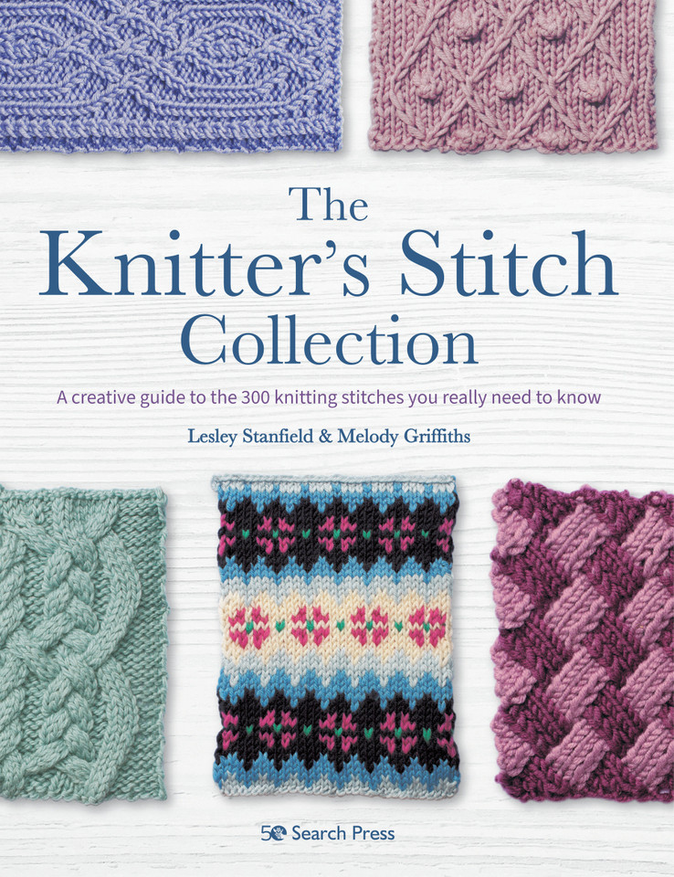 Knitter’s Stitch Collection, The: A creative guide to the 300 knitting stitches you really need to know book cover by Lesley Stanfield, Melody Griffiths