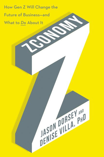 Zconomy: How Gen Z Will Change the Future of Business—and What to Do About It book cover by Jason R. Dorsey, Denise Villa