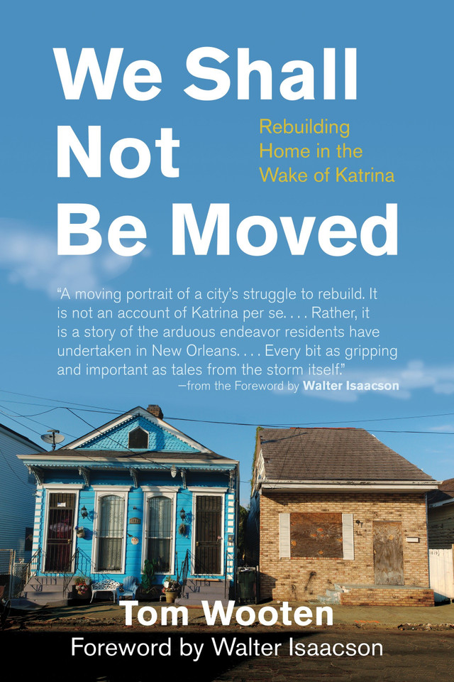 We Shall Not Be Moved: Rebuilding Home in the Wake of Katrina book cover by Tom Wooten