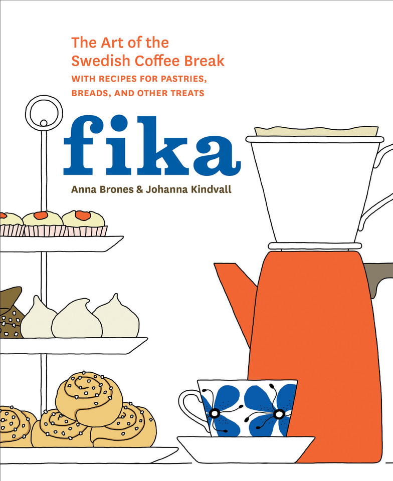 Fika: The Art of The Swedish Coffee Break, with Recipes for Pastries, Breads, and Other Treats [A Baking Book] book cover by Anna Brones, Johanna Kindvall