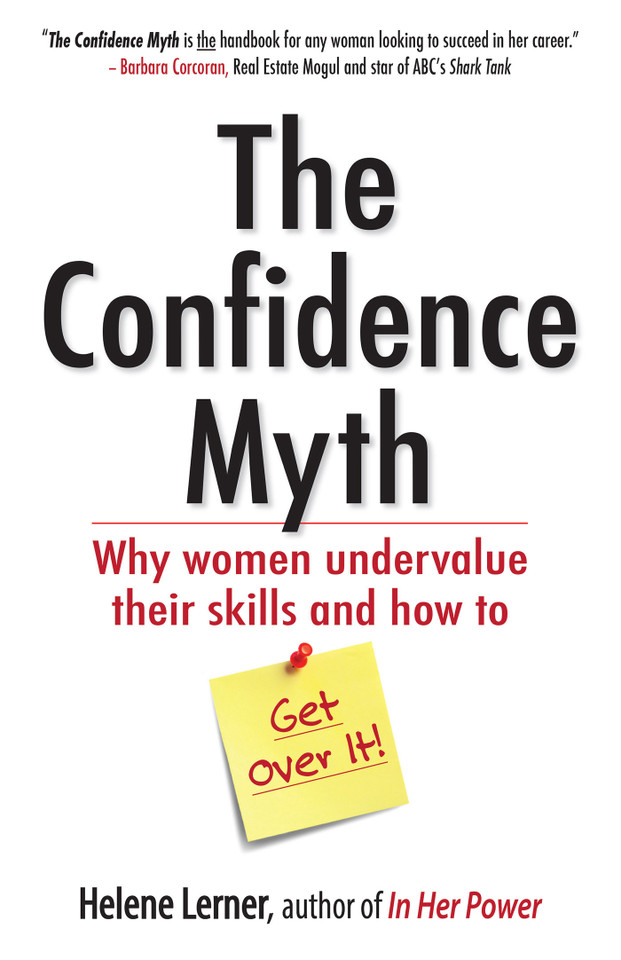 The Confidence Myth: Why Women Undervalue Their Skills, and How to Get Over It book cover by Helene Lerner