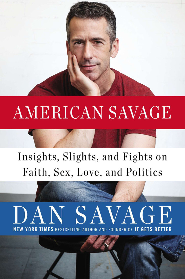 American Savage: Insights, Slights, and Fights on Faith, Sex, Love, and Politics book cover by Dan Savage