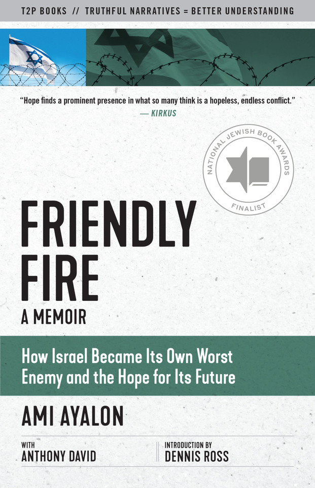 Friendly Fire: How Israel Became Its Own Worst Enemy and the Hope for Its Future (Truth to Power) book cover by Ami Ayalon, Anthony David