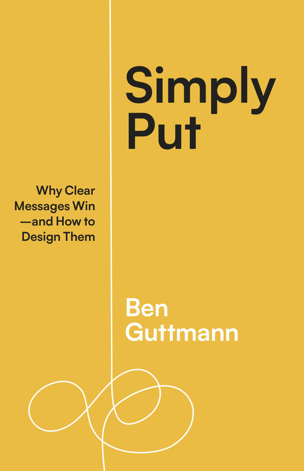 Simply Put: Why Clear Messages Win—and How to Design Them book cover by Ben Guttmann