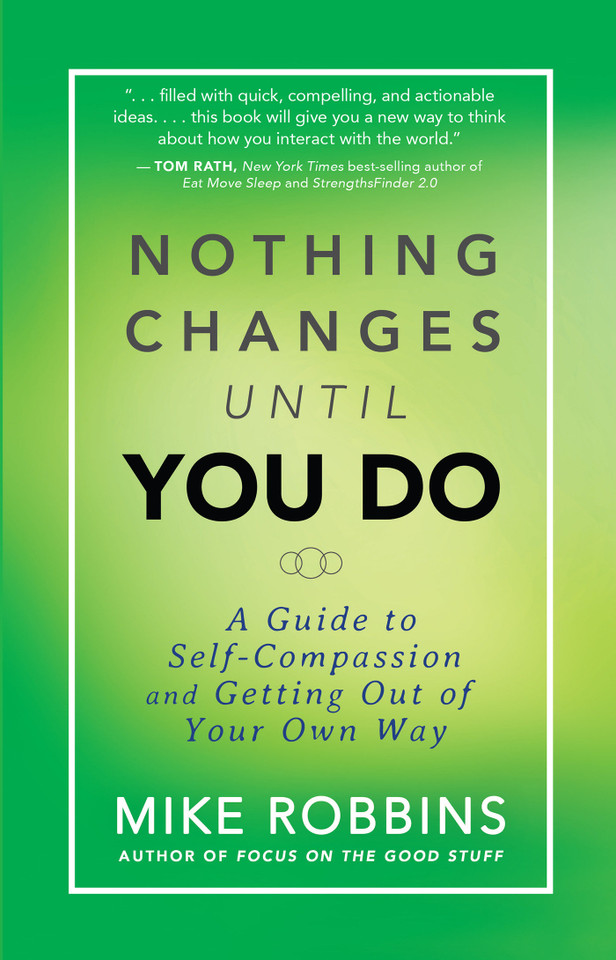 Nothing Changes Until You Do: A Guide to Self-Compassion and Getting Out of Your Own Way book cover by Mike Robbins