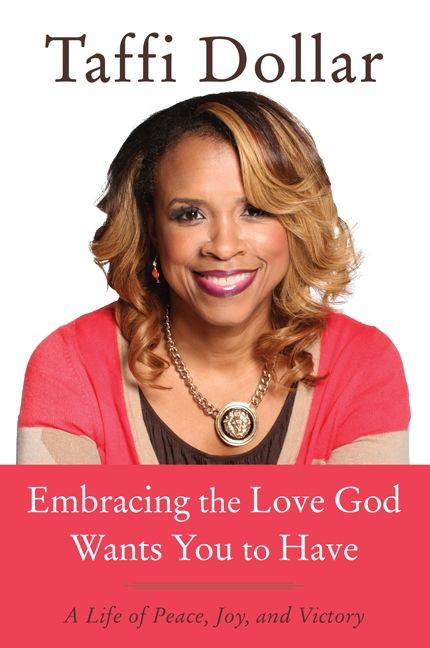Embracing the Love God Wants You to Have: A Life of Peace, Joy, and Victory book cover by Taffi Dollar