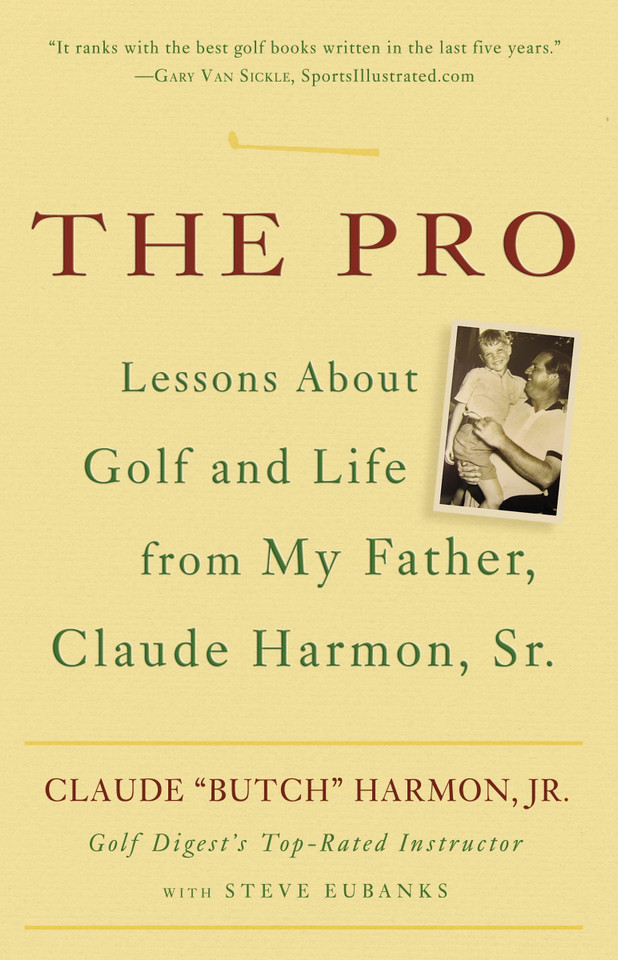 The Pro: Lessons About Golf and Life from My Father, Claude Harmon, Sr. book cover by Butch Harmon