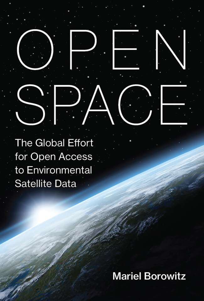 Open Space: The Global Effort for Open Access to Environmental Satellite Data (Information Policy) book cover by Mariel Borowitz
