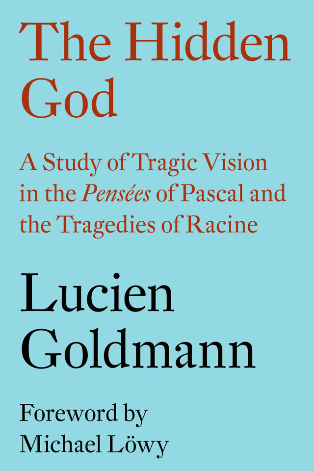 The Hidden God: A Study of Tragic Vision in the Pensées of Pascal and the Tragedies of Racine book cover by Lucien Goldmann