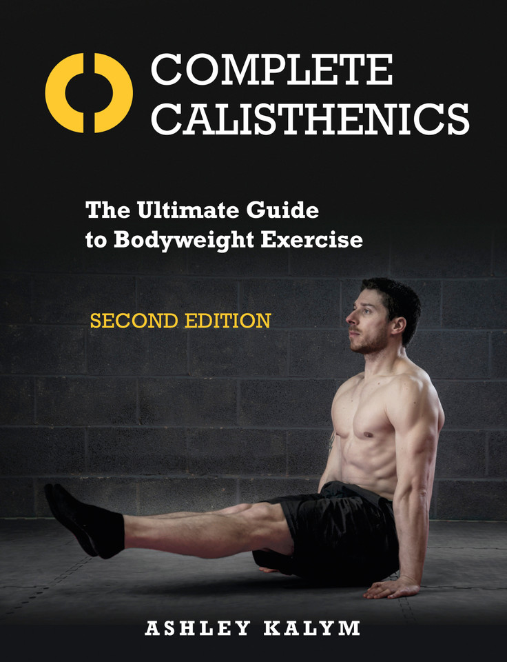 Complete Calisthenics, Second Edition: The Ultimate Guide to Bodyweight Exercise book cover by Ashley Kalym