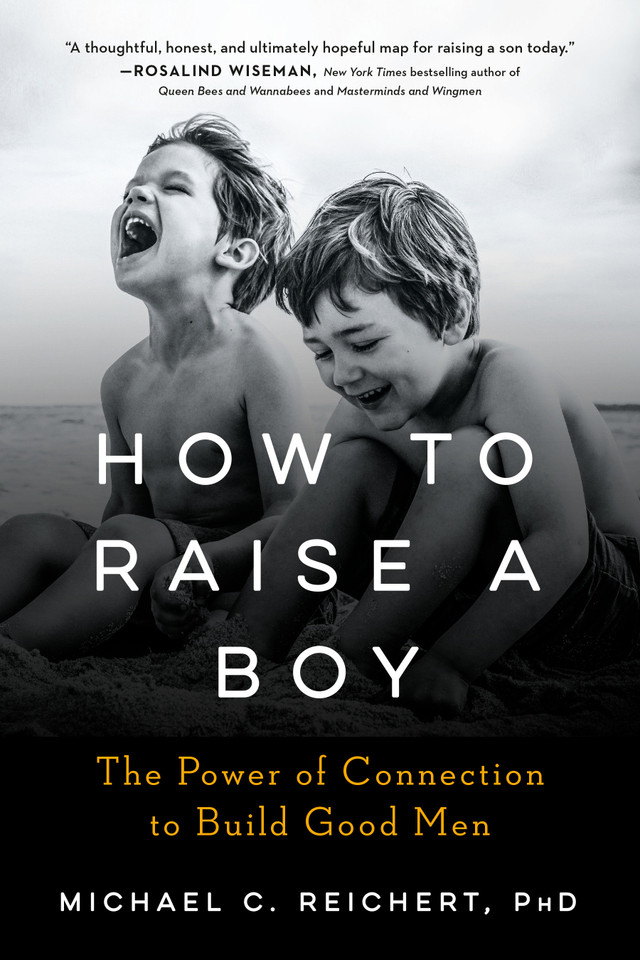 How To Raise A Boy: The Power of Connection to Build Good Men book cover by Michael C. Reichert