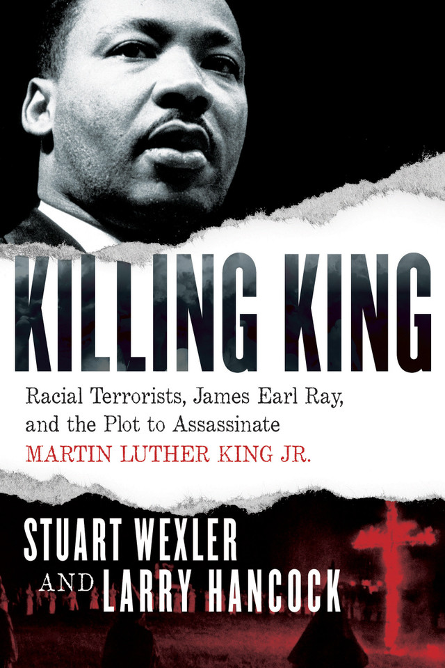 Killing King: Racial Terrorists, James Earl Ray, and the Plot to Assassinate Martin Luther King Jr. book cover by Stuart Wexler, Larry Hancock
