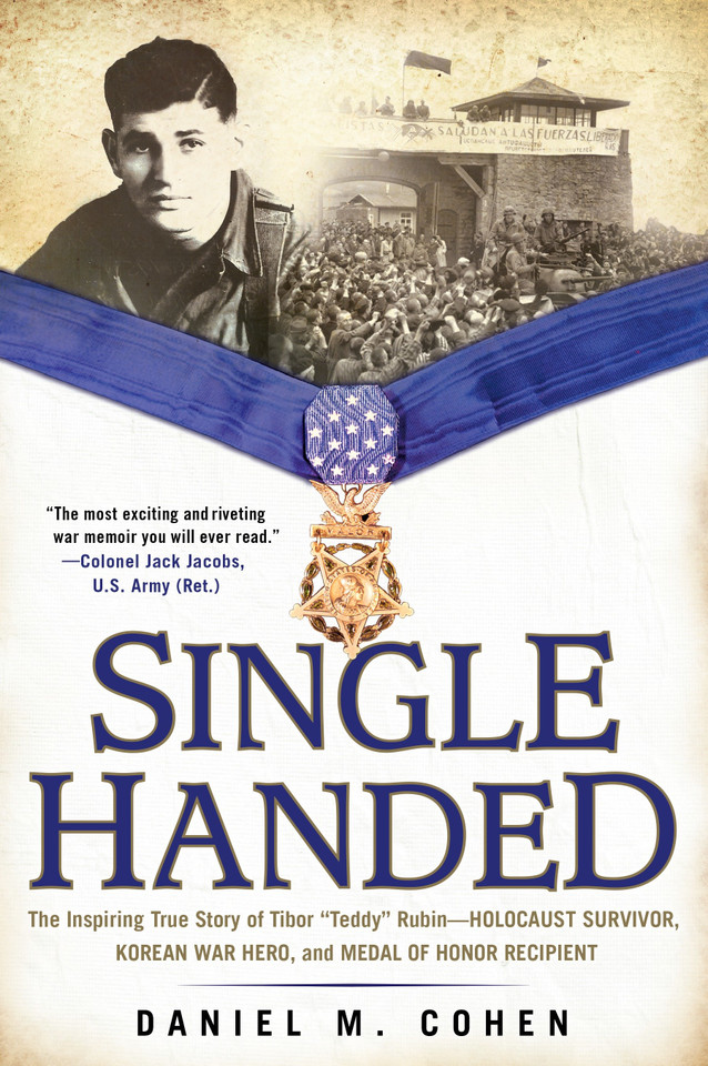 Single Handed: The Inspiring True Story of Tibor "Teddy" Rubin--Holocaust Survivor, Korean War Hero, and Medal of Honor Recipient book cover by Daniel M. Cohen