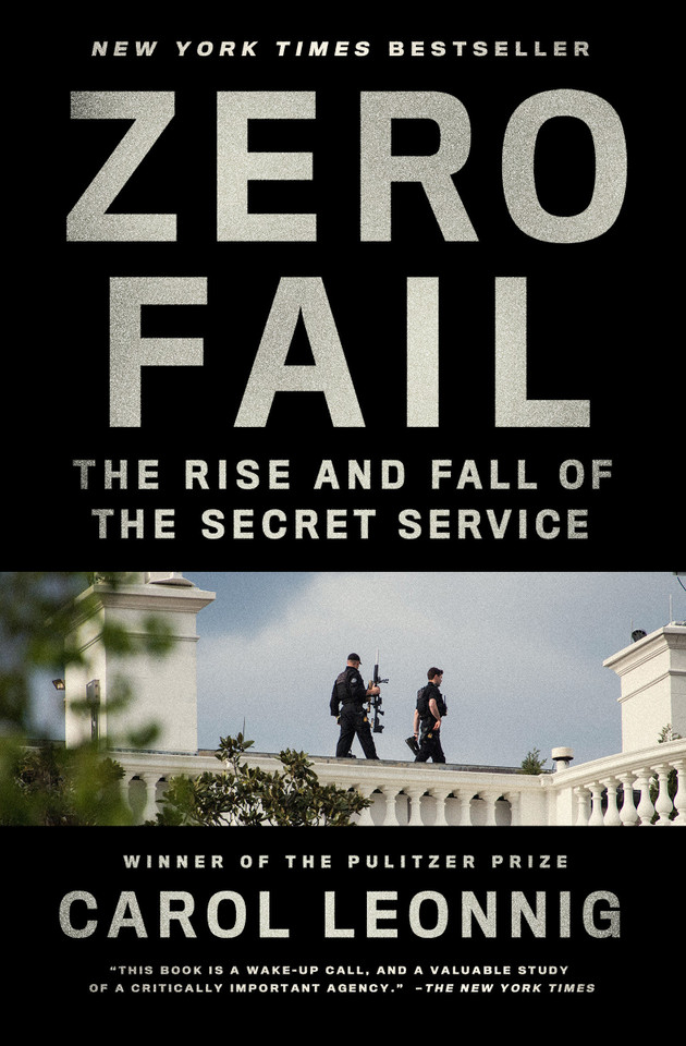 Zero Fail: The Rise and Fall of the Secret Service book cover by Carol Leonnig