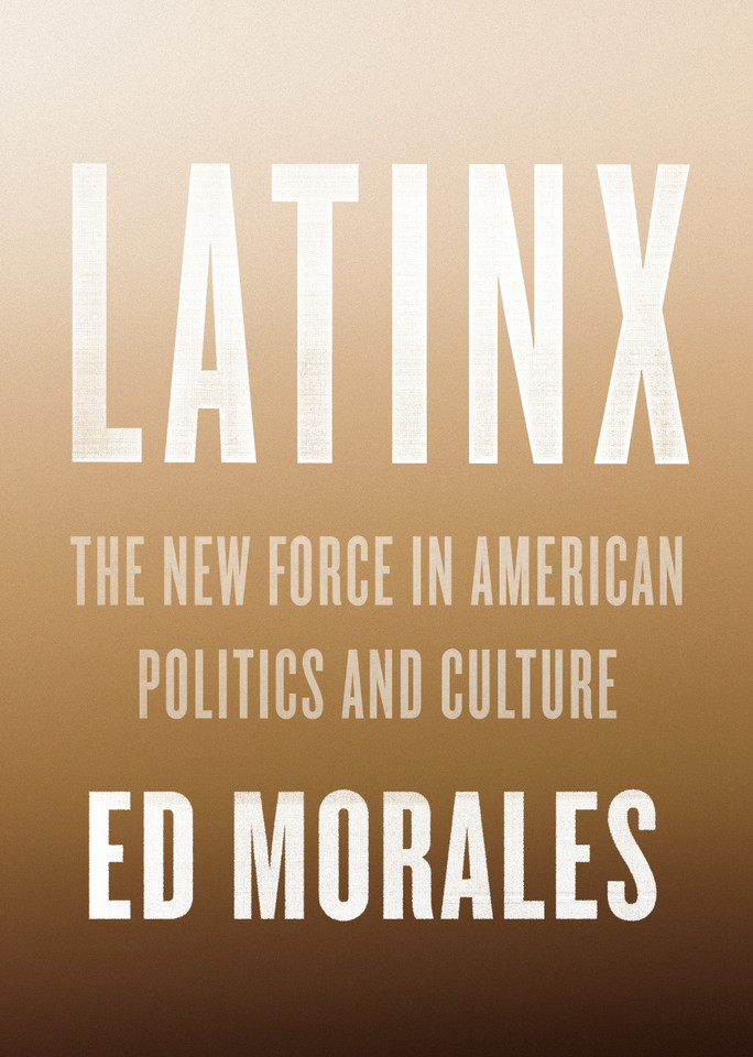 Latinx: The New Force in American Politics and Culture book cover by Ed Morales