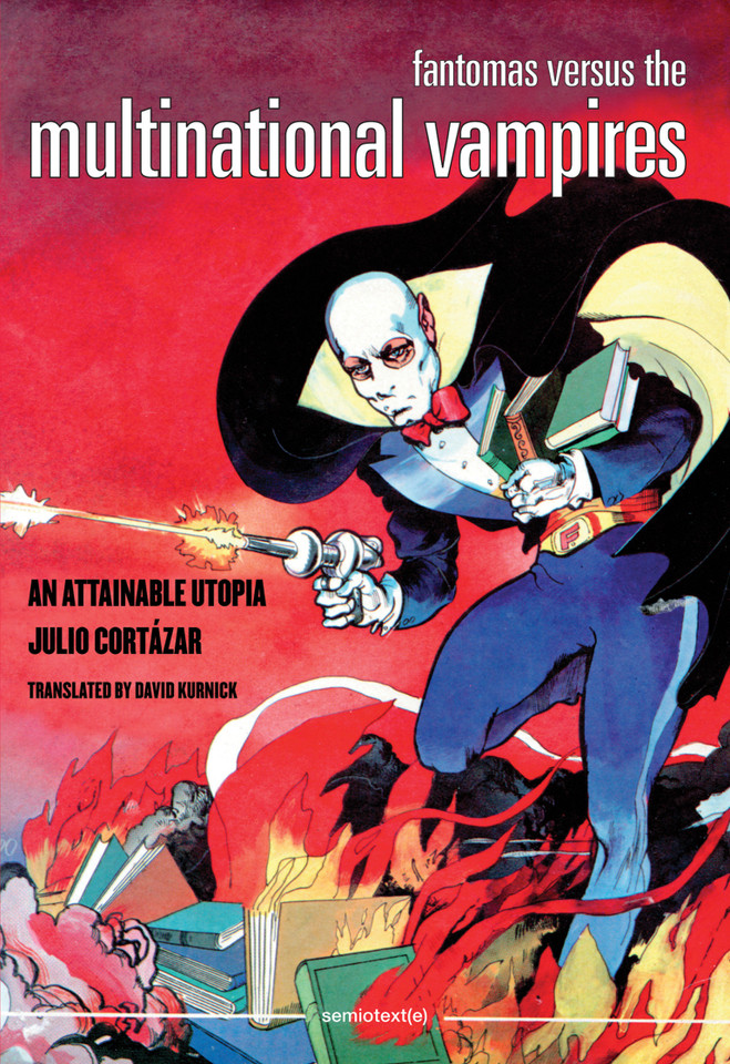 Fantomas Versus the Multinational Vampires: An Attainable Utopia (Semiotext(e) / Native Agents) book cover by Julio Cortázar