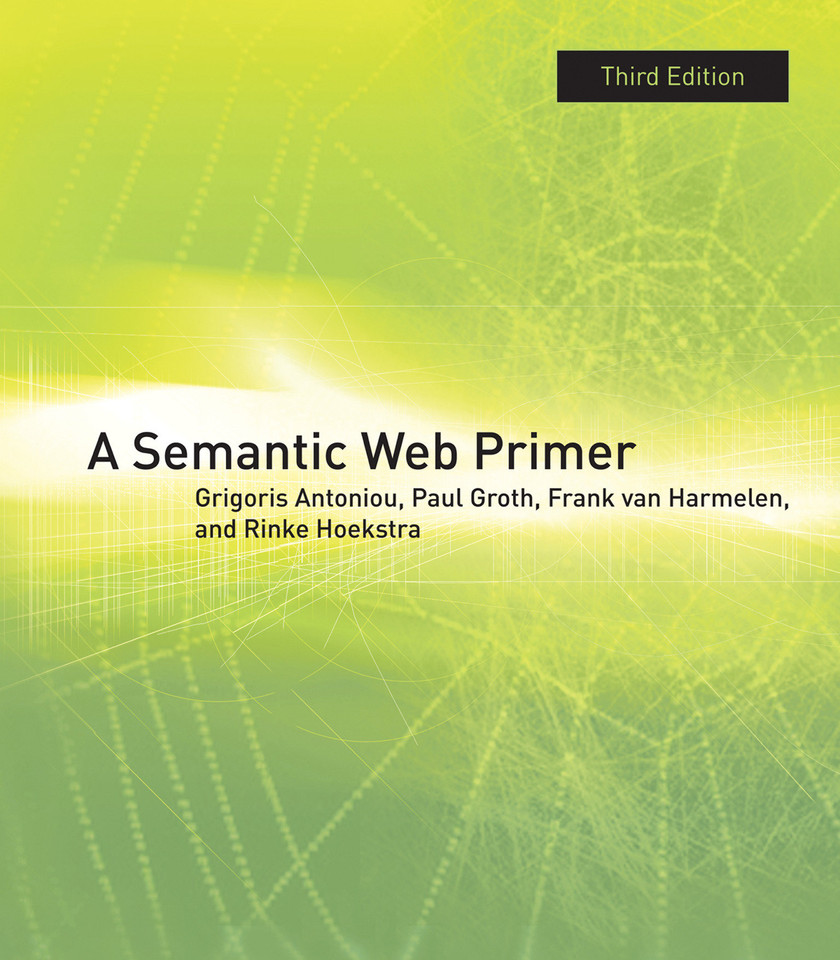 A Semantic Web Primer, third edition (Information Systems) book cover by Grigoris Antoniou, Paul Groth, Frank Van Harmelen, Rinke Hoekstra